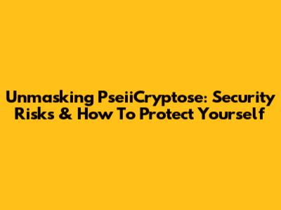 Unmasking PseiiCryptose: Security Risks & How To Protect Yourself