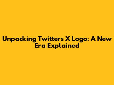 Unpacking Twitter's X Logo: A New Era Explained