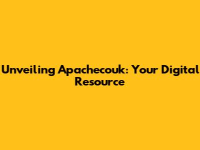 Unveiling Apachecouk: Your Digital Resource