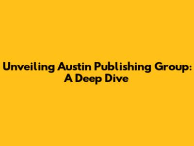 Unveiling Austin Publishing Group: A Deep Dive