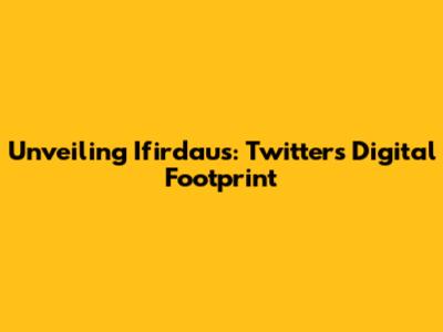 Unveiling Ifirdaus: Twitter's Digital Footprint
