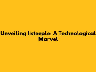 Unveiling Iisteeple: A Technological Marvel