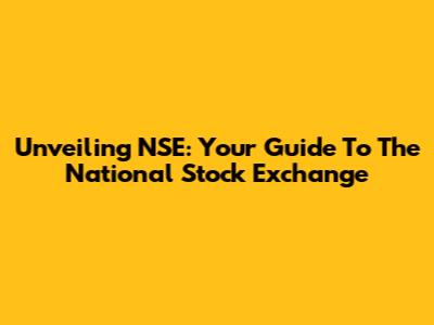 Unveiling NSE: Your Guide To The National Stock Exchange