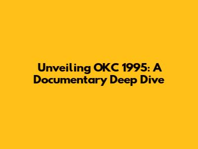 Unveiling OKC 1995: A Documentary Deep Dive