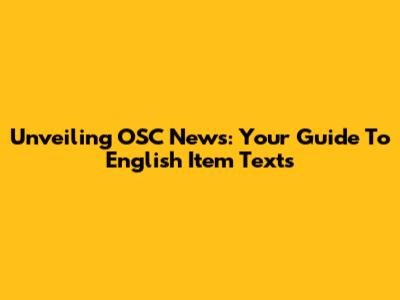 Unveiling OSC News: Your Guide To English Item Texts