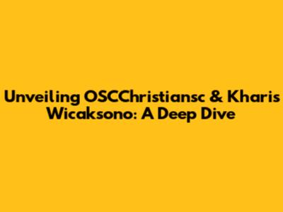 Unveiling OSCChristiansc & Kharis Wicaksono: A Deep Dive