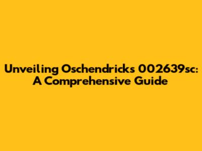 Unveiling Oschendricks 002639sc: A Comprehensive Guide