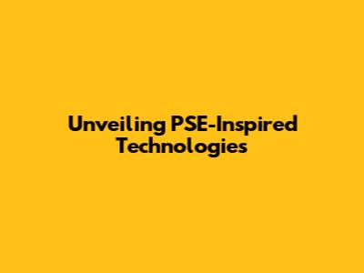 Unveiling PSE-Inspired Technologies