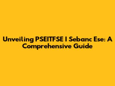 Unveiling PSEITFSE I Sebanc Ese: A Comprehensive Guide