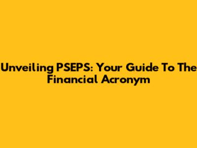 Unveiling PSEPS: Your Guide To The Financial Acronym