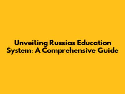 Unveiling Russia's Education System: A Comprehensive Guide