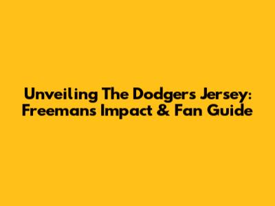 Unveiling The Dodgers Jersey: Freeman's Impact & Fan Guide