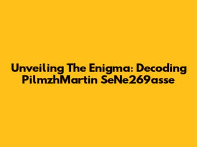 Unveiling The Enigma: Decoding PilmzhMartin SeNe269asse