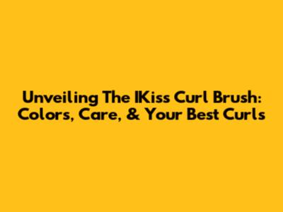 Unveiling The IKiss Curl Brush: Colors, Care, & Your Best Curls