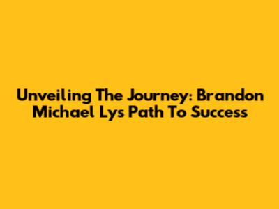 Unveiling The Journey: Brandon Michael Ly's Path To Success