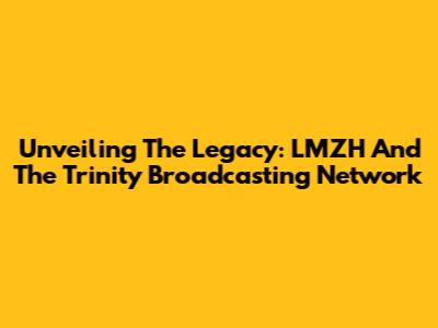 Unveiling The Legacy: LMZH And The Trinity Broadcasting Network