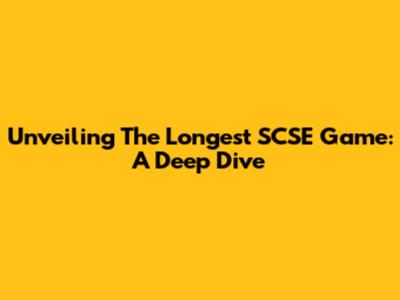 Unveiling The Longest SCSE Game: A Deep Dive