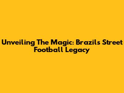 Unveiling The Magic: Brazil's Street Football Legacy