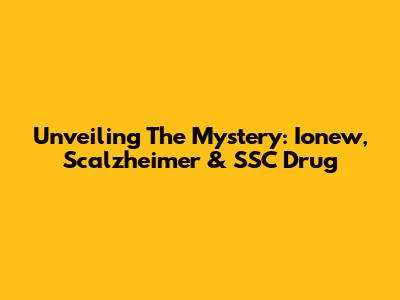 Unveiling The Mystery: Ionew, Scalzheimer & SSC Drug