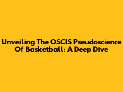 Unveiling The OSCIS Pseudoscience Of Basketball: A Deep Dive