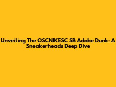 Unveiling The OSCNIKESC SB Adobe Dunk: A Sneakerhead's Deep Dive