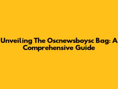 Unveiling The Oscnewsboysc Bag: A Comprehensive Guide