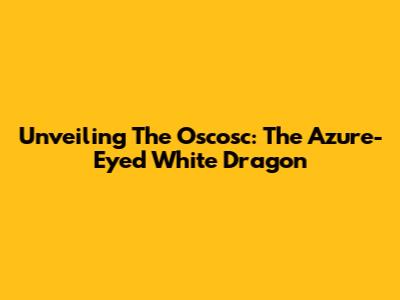 Unveiling The Oscosc: The Azure-Eyed White Dragon