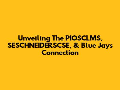 Unveiling The PIOSCLMS, SESCHNEIDERSCSE, & Blue Jays Connection