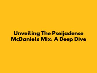 Unveiling The Pseijadense McDaniel's Mix: A Deep Dive
