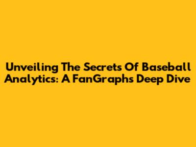 Unveiling The Secrets Of Baseball Analytics: A FanGraphs Deep Dive