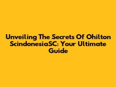 Unveiling The Secrets Of Ohilton ScindonesiaSC: Your Ultimate Guide