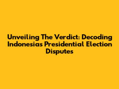 Unveiling The Verdict: Decoding Indonesia's Presidential Election Disputes