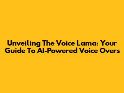 Unveiling The Voice Lama: Your Guide To AI-Powered Voice Overs