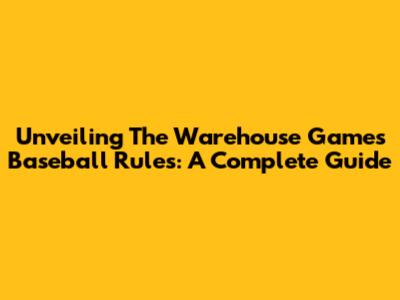 Unveiling The Warehouse Games Baseball Rules: A Complete Guide