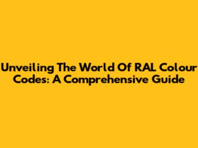 Unveiling The World Of RAL Colour Codes: A Comprehensive Guide