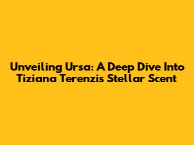 Unveiling Ursa: A Deep Dive Into Tiziana Terenzi's Stellar Scent