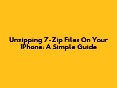 Unzipping 7-Zip Files On Your IPhone: A Simple Guide