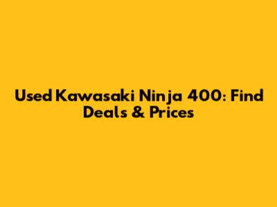 Used Kawasaki Ninja 400: Find Deals & Prices