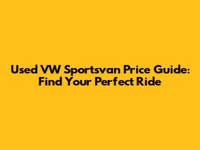Used VW Sportsvan Price Guide: Find Your Perfect Ride