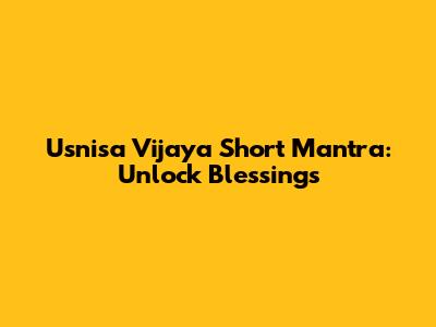 Usnisa Vijaya Short Mantra: Unlock Blessings