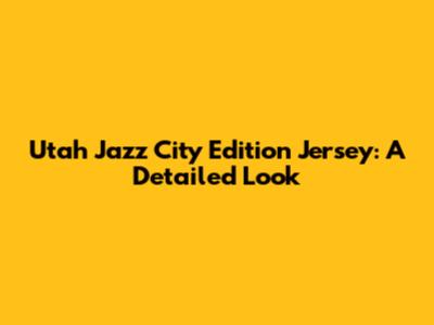 Utah Jazz City Edition Jersey: A Detailed Look