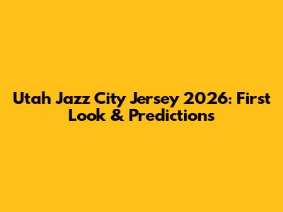Utah Jazz City Jersey 2026: First Look & Predictions