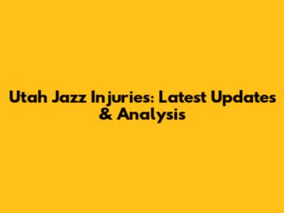 Utah Jazz Injuries: Latest Updates & Analysis