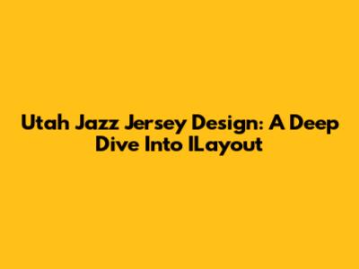 Utah Jazz Jersey Design: A Deep Dive Into ILayout