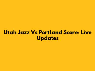 Utah Jazz Vs Portland Score: Live Updates