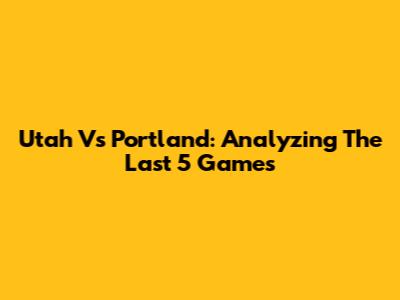 Utah Vs Portland: Analyzing The Last 5 Games