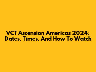 VCT Ascension Americas 2024: Dates, Times, And How To Watch