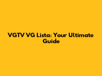 VGTV VG Lista: Your Ultimate Guide