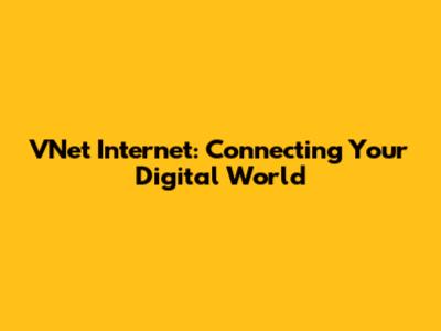 VNet Internet: Connecting Your Digital World