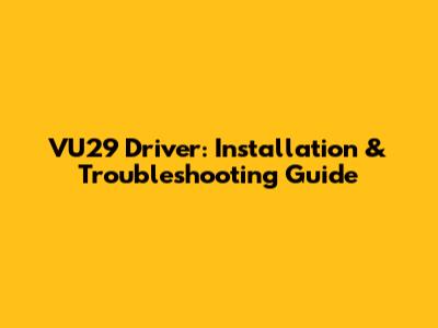 VU29 Driver: Installation & Troubleshooting Guide